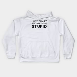 Just Smart Enough To Be Stupid Kids Hoodie